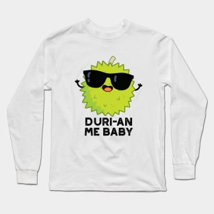 Duri-an Me Baby Cute Durian Fruit Pun Long Sleeve T-Shirt